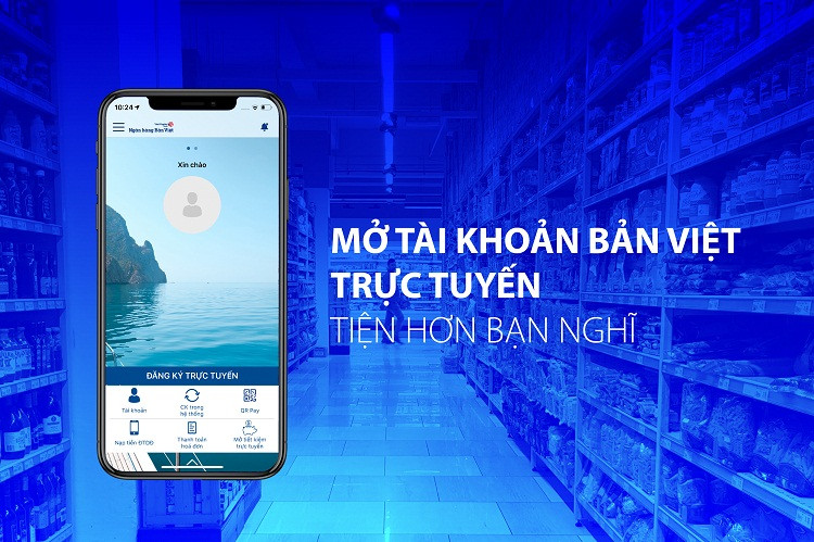 Mở mới tài khoản thanh toán Bản Việt ngay trên smartphone