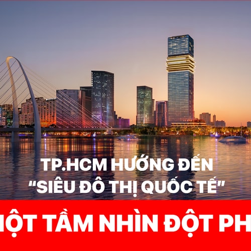 TP.HCM hướng đến “siêu đô thị quốc tế” - một tầm nhìn đột phá
