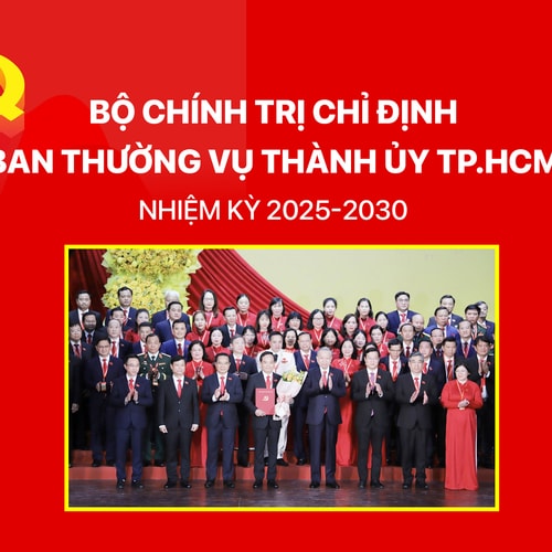 Bộ Chính trị chỉ định Ban Thường vụ Thành ủy TP.HCM nhiệm kỳ 2025 - 2030