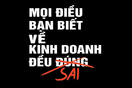 Đọc "Mọi điều bạn biết về kinh doanh đều sai"