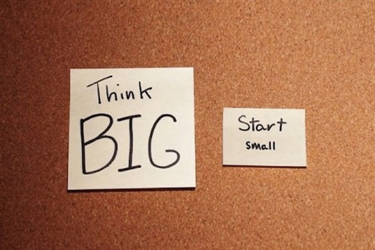 Kinh nghiệm khởi nghiệp: Nghĩ lớn, bắt đầu nhỏ