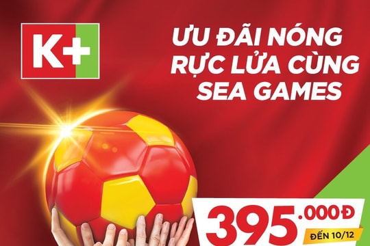 K+ thêm ưu đãi tiếp lửa Seagame 2019