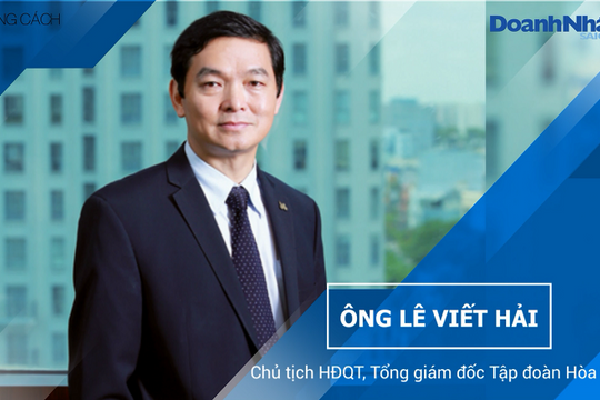 Ông Lê Viết Hải - Chủ tịch HĐQT, Tổng giám đốc Tập đoàn Hòa Bình
