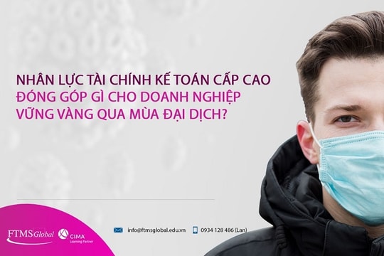 Nhân lực tài chính kế toán cấp cao giúp doanh nghiệp vững vàng qua mùa đại dịch