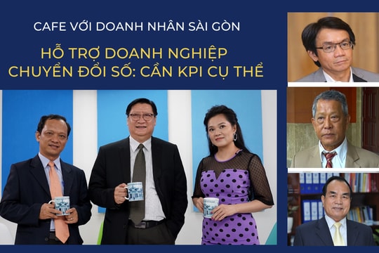 Café với Doanh Nhân Sài Gòn 27/3: Hỗ trợ doanh nghiệp chuyển đổi số - Cần KPI cụ thể