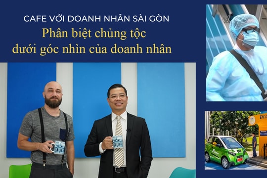 Café với Doanh Nhân Sài Gòn 3/4: Phân biệt chủng tộc dưới góc nhìn của doanh nhân