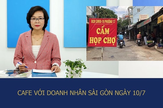 Café với Doanh Nhân Sài Gòn 10/7: Không thể chậm trễ giải ngân các gói hỗ trợ