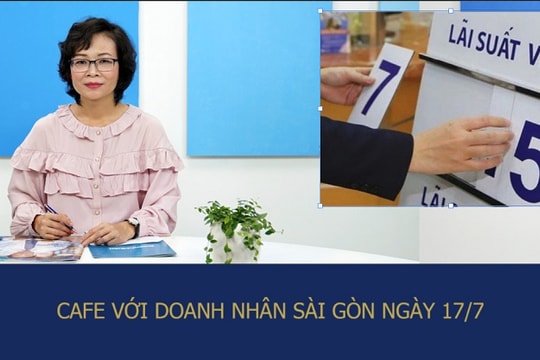 Café với Doanh Nhân Sài Gòn 17/7: Giảm lãi vay bao nhiêu để doanh nghiệp và ngân hàng cùng hài lòng