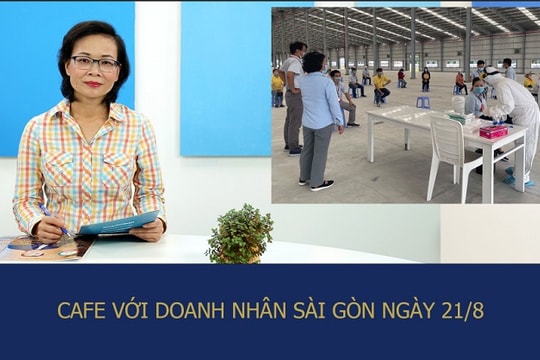 Café với Doanh Nhân Sài Gòn 21/8: Dịch bệnh vẫn tiếp diễn, cách nào đưa công nhân vào nhà máy?
