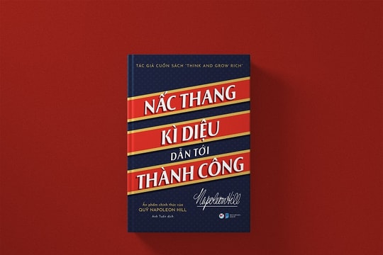 “Nấc thang kỳ diệu dẫn tới thành công” chắt lọc quy luật thành công của Napoleon Hill