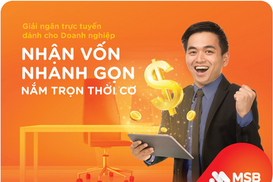 Nhận vốn nhanh gọn với tính năng “Giải ngân trực tuyến của MSB”