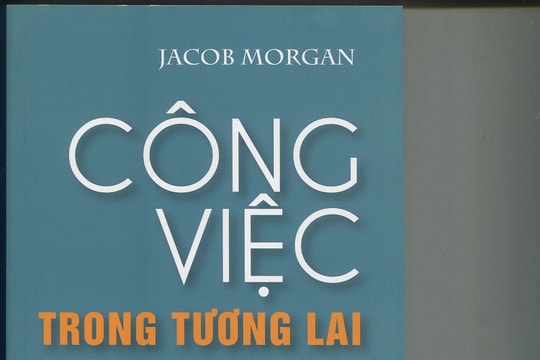 Công việc trong tương lai: Thu hút nhân tài, xây dựng đội ngũ lãnh đạo tài giỏi và tạo ra tổ chức có tính cạnh tranh