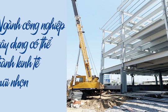 Công nghiệp xây dựng có thể thành ngành kinh tế mũi nhọn