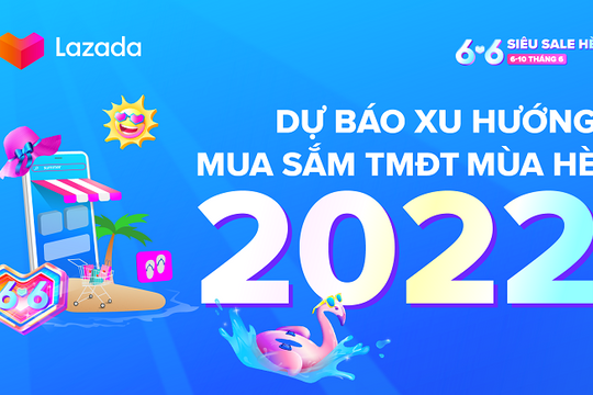 Dự báo xu hướng mua sắm TMĐT Hè 2022