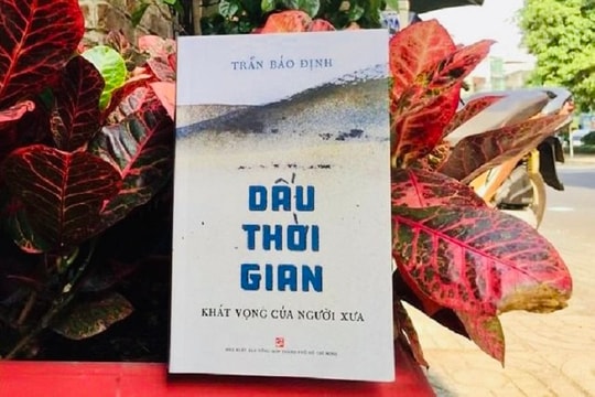 Dấu thời gian - Khát vọng của người xưa: Trần Bảo Định góp thêm bút mực để người đương thời ngẫm về người xưa