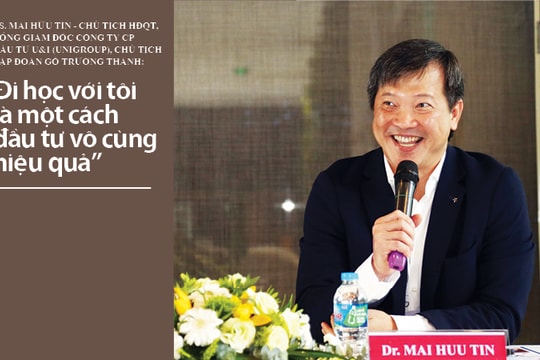 TS. Mai Hữu Tín - Chủ tịch HĐQT, Tổng giám đốc Công ty CP Đầu tư U&I (UNIGROUP), Chủ tịch Tập đoàn Gỗ Trường Thành: “Đi học với tôi là một cách đầu tư vô cùng hiệu quả”