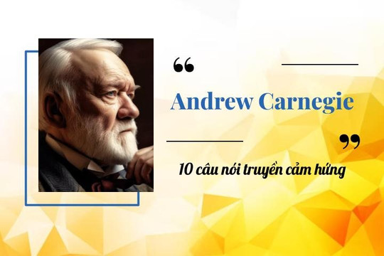 10 câu nói truyền cảm hứng sống từ "vua thép" Andrew Carnegie