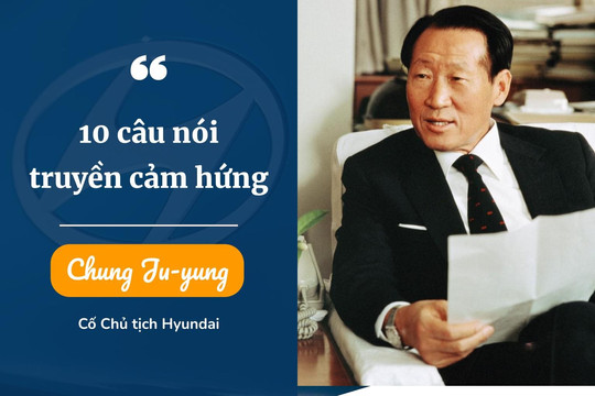 10 câu nói truyền cảm hứng từ cố Chủ tịch Huyndai Chung Ju-yung
