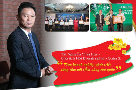 TS. Nguyễn Vinh Huy - Chủ tịch Hội Doanh nghiệp Quận 3: “Đưa doanh nghiệp phát triển xứng tầm với tiềm năng của quận”