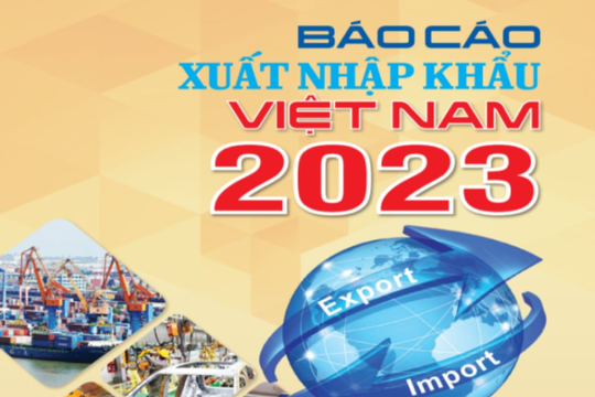 Báo cáo xuất nhập khẩu Việt Nam 2023 sẽ được công bố vào ngày 16/5
