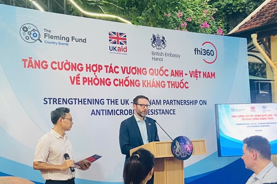 Vương quốc Anh và Việt Nam tăng cường hợp tác về phòng chống kháng thuốc Vương quốc Anh và Việt Nam tăng cường hợp tác về phòng chống kháng thuốc