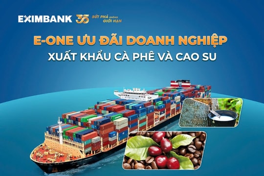 Chương trình E-One với nhiều ưu đãi dành cho doanh nghiệp xuất khẩu cà phê và cao su Chương trình E-One với nhiều ưu đãi dành cho doanh nghiệp xuất khẩu cà phê và cao su
