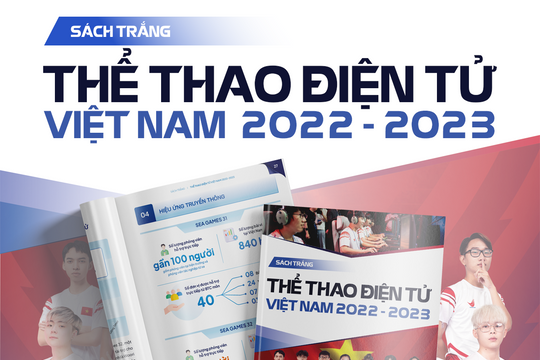 Ra mắt Sách trắng Thể thao điện tử Việt Nam 2022 - 2023: Bức tranh và những xu hướng nổi bật Ra mắt Sách trắng Thể thao điện tử Việt Nam 2022 - 2023: Bức tranh và những xu hướng nổi bật