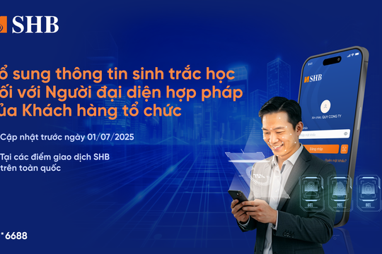 SHB yêu cầu tổ chức định danh sinh trắc học trước 1/7/2025