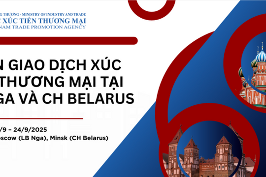 Việt Nam sẽ tổ chức đoàn xúc tiến thương mại đến Nga và Belarus vào tháng 9 Việt Nam sẽ tổ chức đoàn xúc tiến thương mại đến Nga và Belarus vào tháng 9