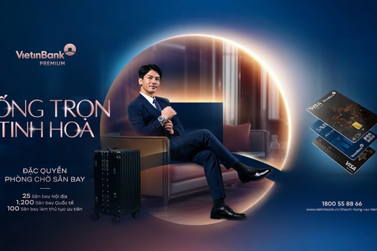 VietinBank ra mắt bộ đặc quyền ưu tiên mới: Nâng tầm trải nghiệm - Khẳng định vị thế