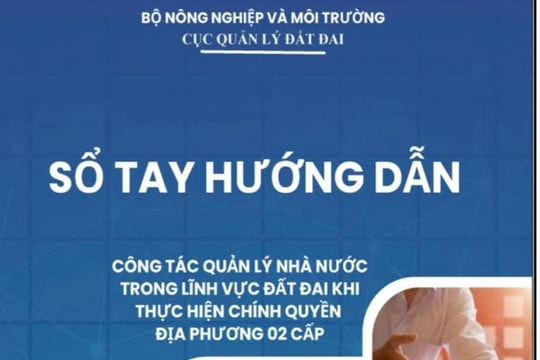 Ra mắt Sổ tay hướng dẫn thủ tục đất đai phục vụ triển khai mô hình chính quyền địa phương hai cấp