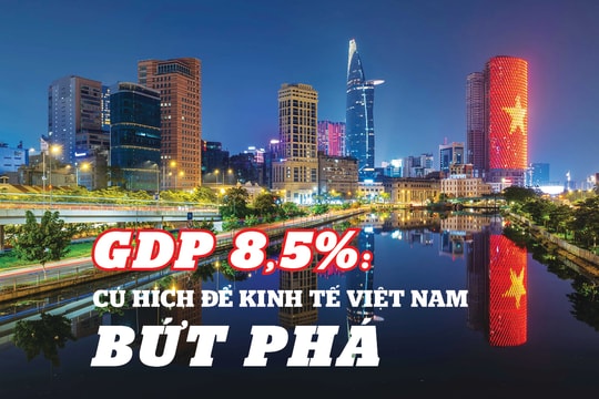 GDP 8,5%: Cú hích để kinh tế Việt Nam bứt phá GDP 8,5%: Cú hích để kinh tế Việt Nam bứt phá