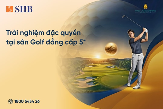 Trải nghiệm golf đẳng cấp dành riêng cho khách hàng cao cấp của SHB Trải nghiệm golf đẳng cấp dành riêng cho khách hàng cao cấp của SHB