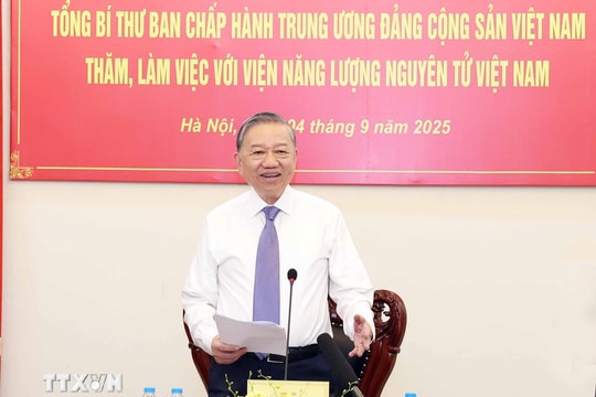 Tổng Bí thư: Phát triển năng lượng nguyên tử phải là chiến lược lâu dài