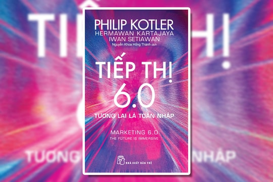 Tiếp thị 6.0 - Tương lai là toàn nhập Tiếp thị 6.0 - Tương lai là toàn nhập