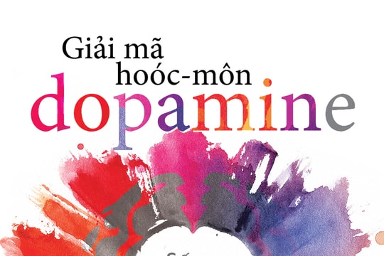 "Giải mã hoóc-môn dopamine": Sống tỉnh thức giữa thời đại của khoái cảm tức thì "Giải mã hoóc-môn dopamine": Sống tỉnh thức giữa thời đại của khoái cảm tức thì