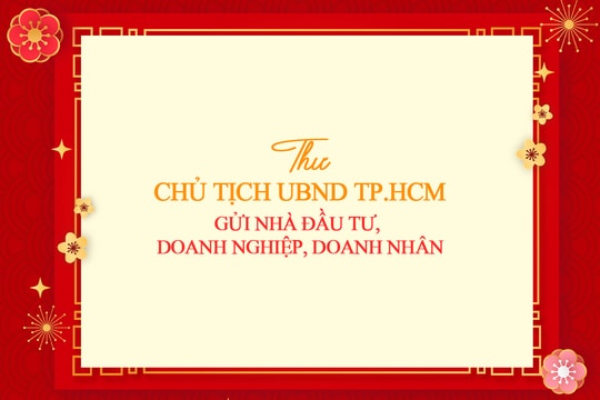 Thư chúc Tết cộng đồng nhà đầu tư, doanh nghiệp và doanh nhân từ Chủ tịch UBND TP.HCM