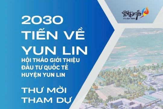 Hội thảo “2030 Tiến về Yun Lin”: Mở ra cơ hội hợp tác đầu tư quốc tế