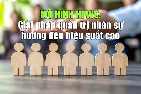 Mô hình HPWS: Giải pháp quản trị nhân sự hướng đến hiệu suất cao