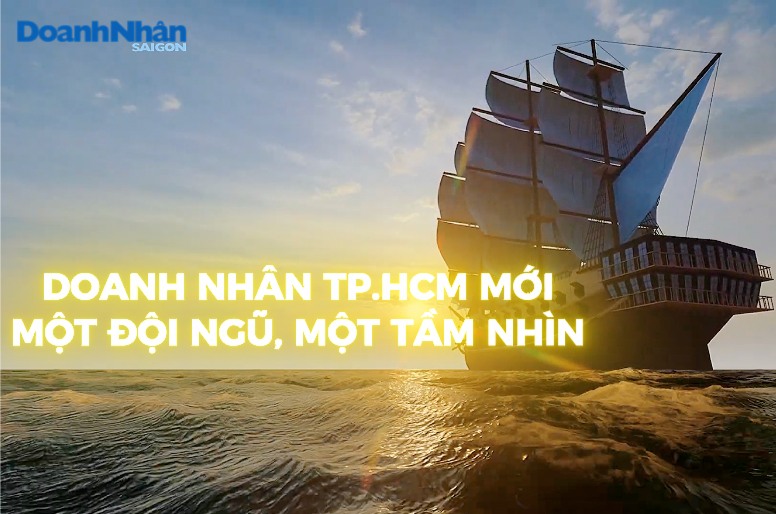 Doanh nhân TP.HCM mới: Một đội ngũ, một tầm nhìn