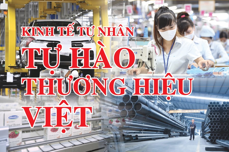 KINH TẾ TƯ NHÂN - TỰ HÀO THƯƠNG HIỆU VIỆT