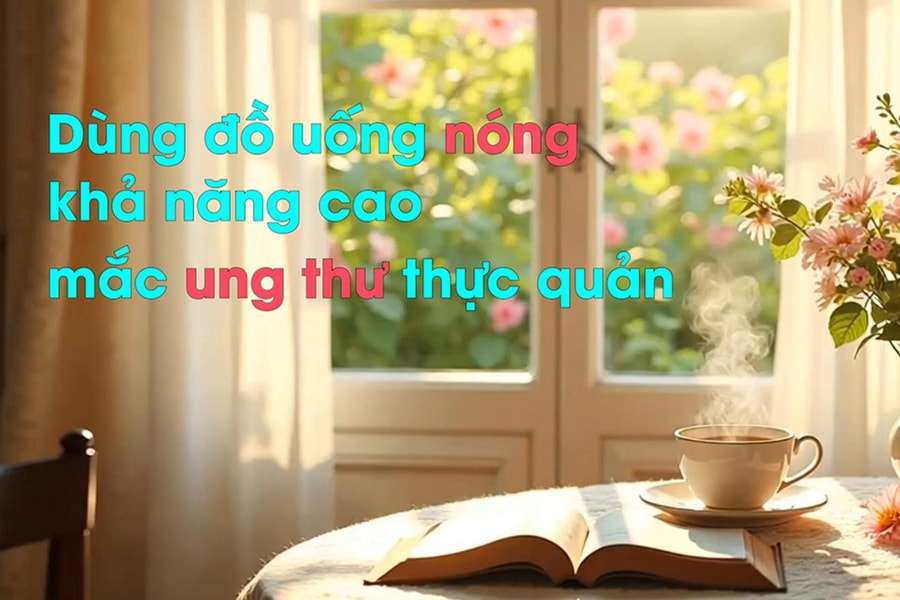 Dùng đồ uống nóng, khả năng cao mắc ung thư thực quản