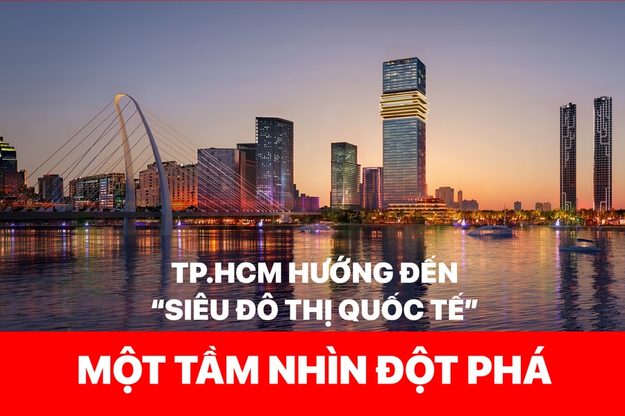 TP.HCM hướng đến “siêu đô thị quốc tế” - một tầm nhìn đột phá