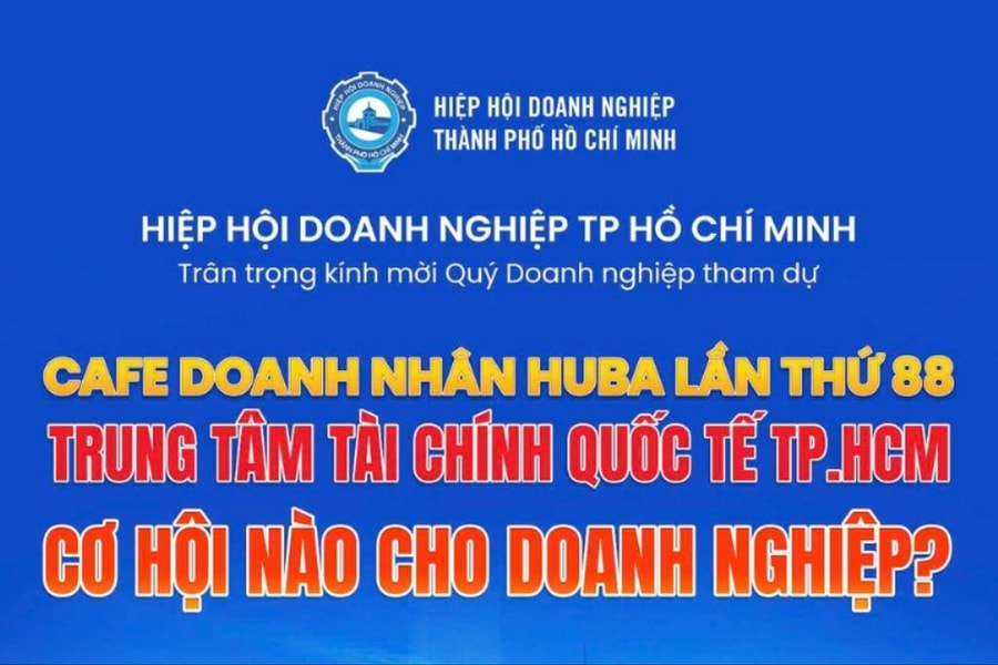 Sắp diễn ra chương trình Café Doanh nhân HUBA lần thứ 88 với chủ đề “Trung tâm Tài chính Quốc tế TP.HCM - Cơ hội nào cho Doanh nghiệp”